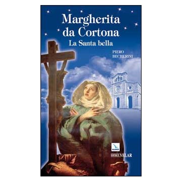 Margherita da Cortona. La santa bella