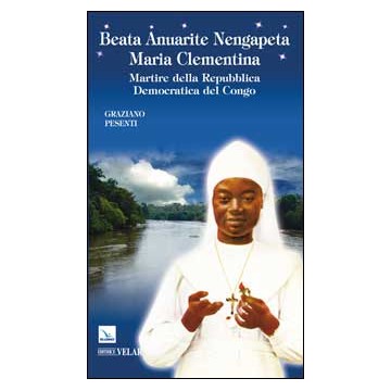 Beata Anuarite Nengapeta Maria Clementina. Martire della Repubblica Democratica del Congo