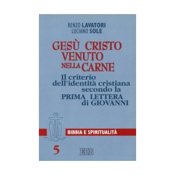 Gesù Cristo venuto nella carne. Il criterio dell'identità cristiana secondo la Prima Lettera di Giovanni