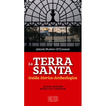 Terra Santa (La). Guida storico-archeologica. Nuova edizione riveduta e ampliata