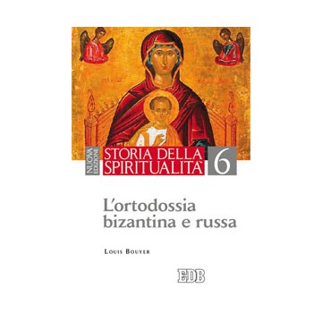 Storia della spiritualità. 6. L’ortodossia bizantina e russa. Nuova edizione