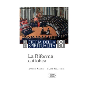 Storia della spiritualità. 8. La Riforma cattolica. Nuova edizione