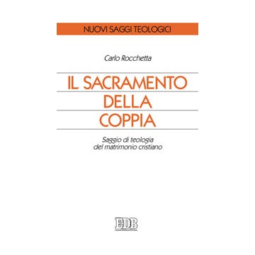 Sacramento della coppia . Saggio di teologia del matrimonio cristiano (Il)