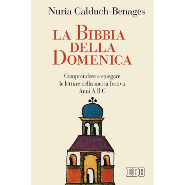 Bibbia della domenica. Comprendere e spiegare le letture della messa festiva. Anni A B C.  (La)