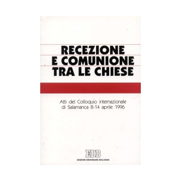Recezione e comunione tra le Chiese. Atti del Colloquio internazionale di Salamanca (8-14 aprile 1996)