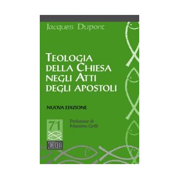 Teologia della Chiesa negli Atti degli apostoli. Nuova edizione. Prefazione di Massimo Grilli