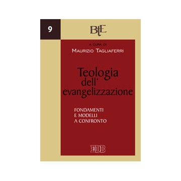 Teologia dell’evangelizzazione. Fondamenti e modelli a confronto
