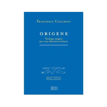 Origene. Teologo esegeta per una identità cristiana