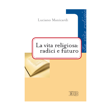 Vita religiosa: radici e futuro (La).