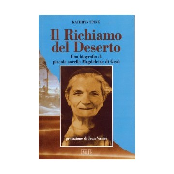 Richiamo del deserto. Una biografia di piccola sorella Magdeleine di Gesù.  (Il)