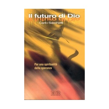 Futuro di Dio . Per una spiritualità della speranza (Il)