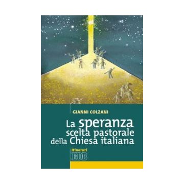 Speranza  scelta  pastorale  della  Chiesa  italiana.  (La)