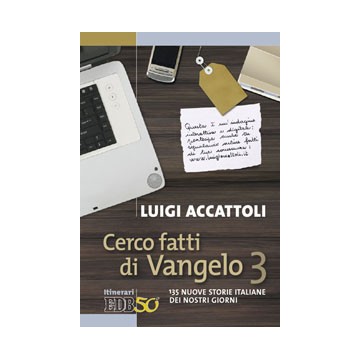 Cerco fatti di Vangelo 3. 135 nuove storie italiane dei nostri giorni