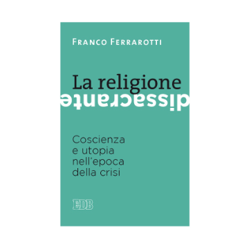 Religione dissacrante (La). Coscienza e utopia nell'epoca della crisi