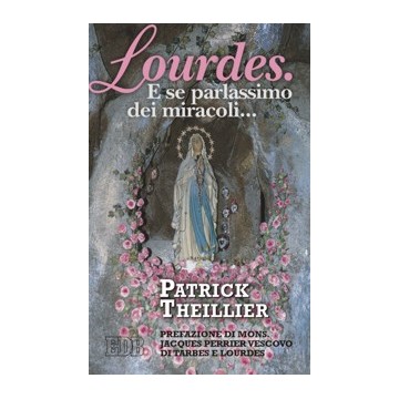 Lourdes. E se parlassimo dei miracoli....