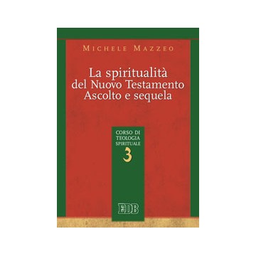 Spiritualità del Nuovo Testamento. Ascolto e sequela (La). Corso di teologia spirituale 3