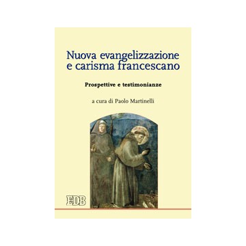 Nuova evangelizzazione e carisma francescano. Prospettive e testimonianze