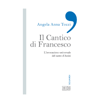Cantico di Francesco (Il). L’invocazione universale del santo d'Assisi