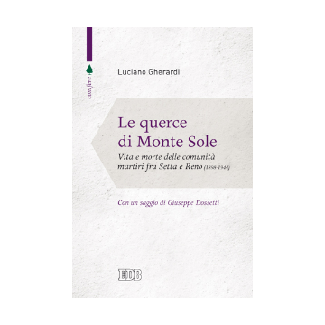 Querce di Monte Sole (Le). Vita e morte delle comunità martiri  fra Setta e Reno. 1898-1944. Introduzione di Giuseppe Dossetti