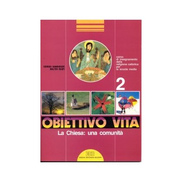 Obiettivo vita. Vol. 2: La Chiesa: una comunità. Corso di insegnamento della religione cattolica per la scuola media.