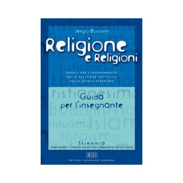 Religione e religioni. Moduli per l'insegnamento della religione cattolica nella scuola superiore. Triennio. Guida per l'inseg