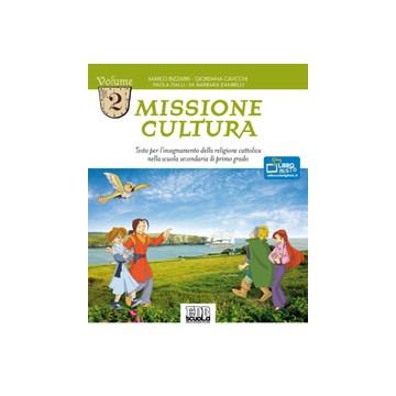 Missione cultura. Testo per l’insegnamento della religione cattolica nella scuola secondaria di primo grado. Volume 2