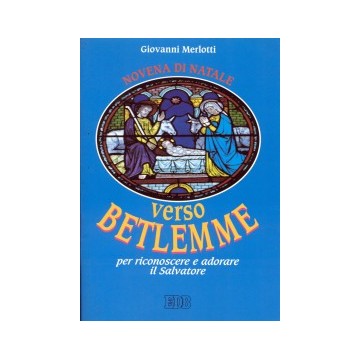 Verso Betlemme per riconoscere e adorare il Salvatore. Novena di Natale. Riflessioni e preghiere