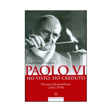 Paolo VI. Ho visto, ho creduto
