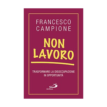 Non lavoro. Trasformare la...