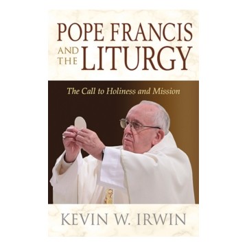 POPE FRANCIS AND THE LITURGY: THE CALL TO HOLINESS AND MISSION