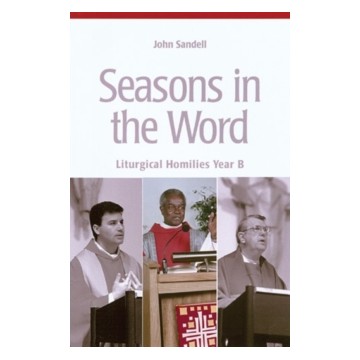SEASONS IN THE WORD: LITURGICAL HOMILIES YEAR B