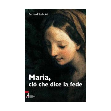 Maria, ciò che dice la fede.