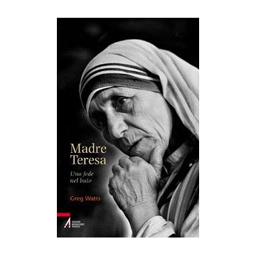 Madre Teresa. Una fede nel...