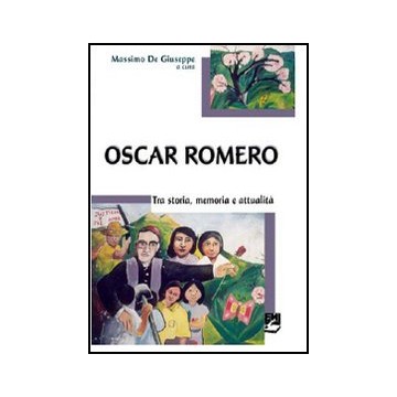 Oscar Romero. Tra storia,...