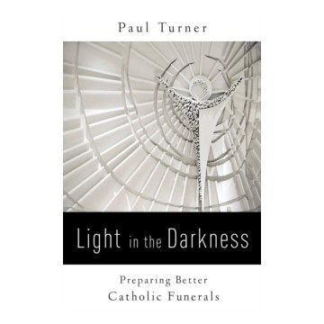 LIGHT IN THE DARKNESS: PREPARING BETTER CATHOLIC FUNERALS