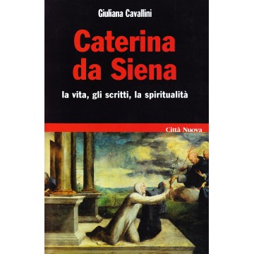 Caterina da Siena. La vita,...