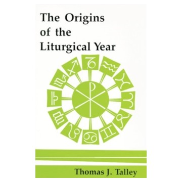 THE ORIGINS OF THE LITURGICAL YEAR: SECOND, EMENDED EDITION