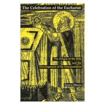 THE CELEBRATION OF EUCHARIST: THE ORIGIN OF THE RITE AND THE DEVELOPMENT OF ITS