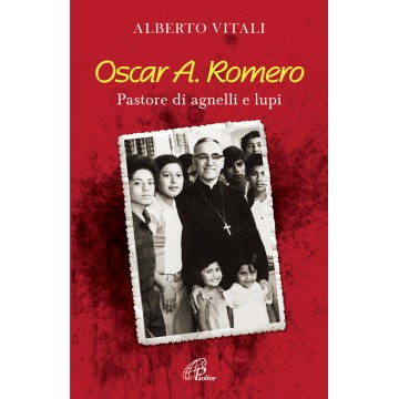 Oscar A. Romero. Pastore di...