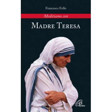 Meditiamo con Madre Teresa.