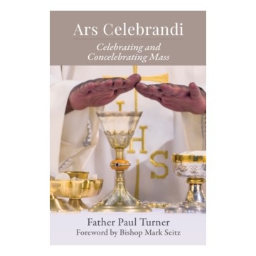 ARS CELEBRANDI: CELEBRATING AND CONCELEBRATING MASS