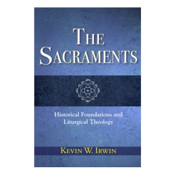 THE SACRAMENTS: HISTORICAL FOUNDATIONS AND LITURGICAL THEOLOGY