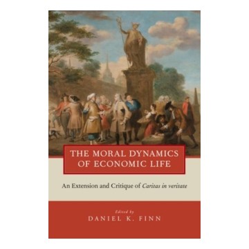 THE MORAL DYNAMICS OF THE ECONOMIC LIFE: AN EXTENSION AND CRITIQUE OF CARITAS IN
