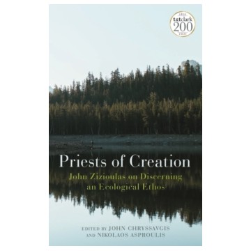 PRIESTS OF CREATION: JOHN ZIZIOULAS ON DISCERNING AN ECOLOGICAL ETHOS
