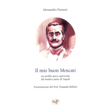 Il mio buon Moscati. Un...