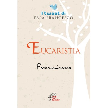 Eucaristia. I tweet di Papa...