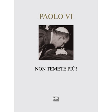 Paolo VI. Non temete più!.