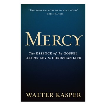 MERCY: THE ESSENCE OF THE GOSPEL AND THE KEY TO CHRISTIAN LIFE