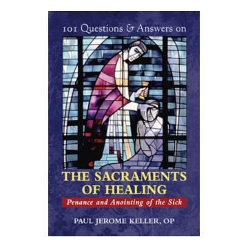 101 QUESTIONS & ANSWERS ON THE SACRAMENTS OF HEALING