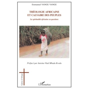 Theologie Africaine Et Calvaire Des Peuples - La Spiritualite Africaine En Ques.